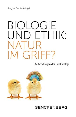 Biologie und Ethik: Natur im Griff?: Die Sendungen des Funkkollegs (Senckenberg-Buch) von Schweizerbart Sche Vlgsb.