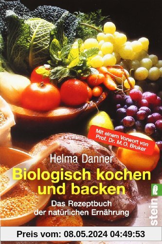 Biologisch Kochen und Backen: Das Rezeptbuch der natürlichen Ernährung