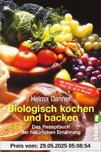 Biologisch Kochen und Backen: Das Rezeptbuch der natürlichen Ernährung Biologisch Kochen und Backen: Das Rezeptbuch der natürlichen Ernährung