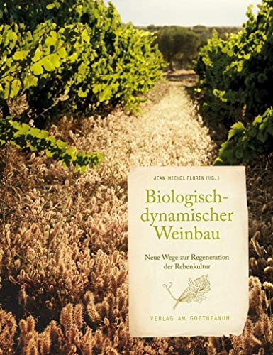 Biologisch-dynamischer Weinbau: Neue Wege zur Regeneration der Rebe: Neue Wege zur Regeneration der Rebenkultur von Verlag am Goetheanum