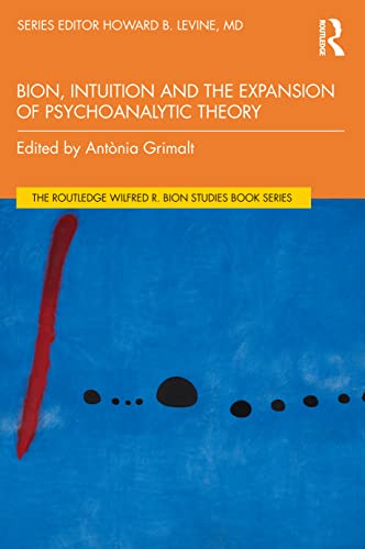 Bion, Intuition and the Expansion of Psychoanalytic Theory (Routledge Wilfred Bion Studies) von Taylor & Francis