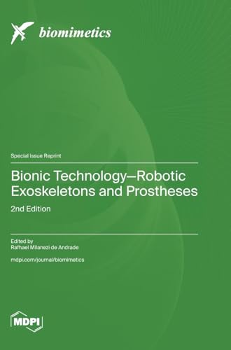 Bionic Technology-Robotic Exoskeletons and Prostheses: 2nd Edition von MDPI AG