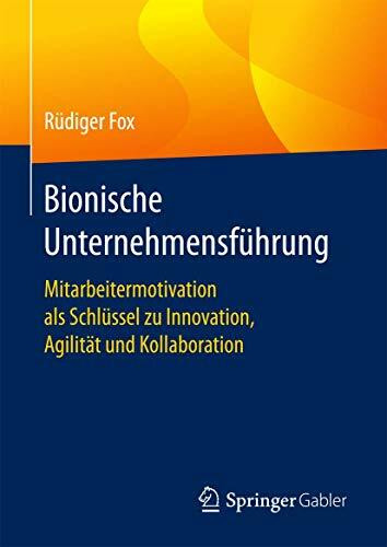 Bionische Unternehmensführung: Mitarbeitermotivation als Schlüssel zu Innovation, Agilität und... Bionische Unternehmensführung: Mitarbeitermotivation als Schlüssel zu Innovation, Agilität und...