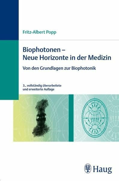 Biophotonen - Neue Horizonte in der Medizin: Von den Grundlagen zur Biophotonik Biophotonen - Neue Horizonte in der Medizin: Von den Grundlagen zur Biophotonik