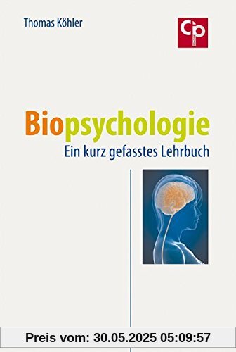 Biopsychologie: Ein kurz gefasstes Lehrbuch