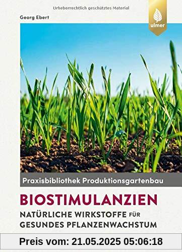 Biostimulanzien: Natürliche Wirkstoffe für gesundes Pflanzenwachstum