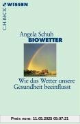 Biowetter. Wie das Wetter unsere Gesundheit beeinflusst: Wie das Wetter unsere Gesundheit beeinflußt