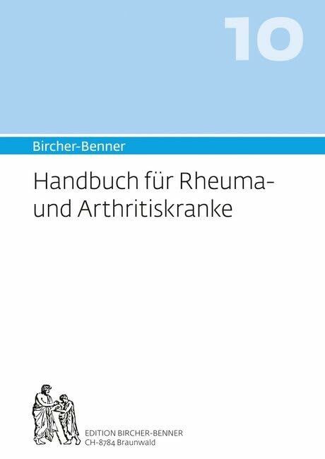 Bircher-Benner Handbuch 10 für Rheuma und Arthritiskranke: Über das Wesen der Rheumakrankheit,...