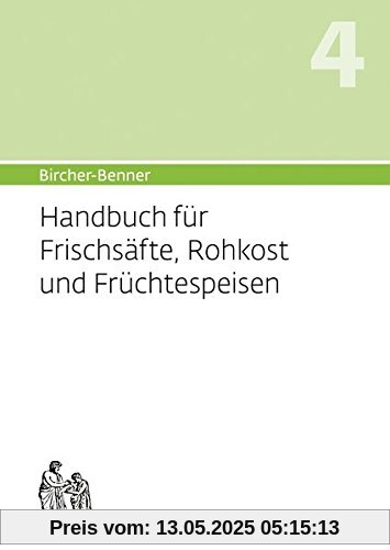 Bircher-Benner: (Hand)buch Nr. 4 für Frischsäfte, Rohkost und Früchtspeisen: Über neueste biophysikalische-wissenschaftliche Erkenntnisse zur ... der lebendigen, vegetarischen Frischkost