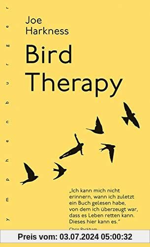 Bird Therapy: Ich kann mich nicht erinnern, wann ich zuletzt ein Buch gelesen habe, von dem ich überzeugt war, dass es Leben retten kann. Dieses hier kann es. Chris Packham