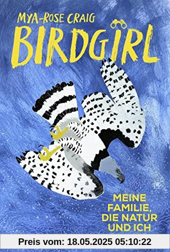 Birdgirl: Meine Familie, die Natur und ich. | »Gefühlvoll, ergreifend und aufschlussreich« Margaret Atwood