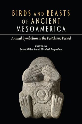 Birds and Beasts of Ancient Mesoamerica: Animal Symbolism in the Postclassic Period