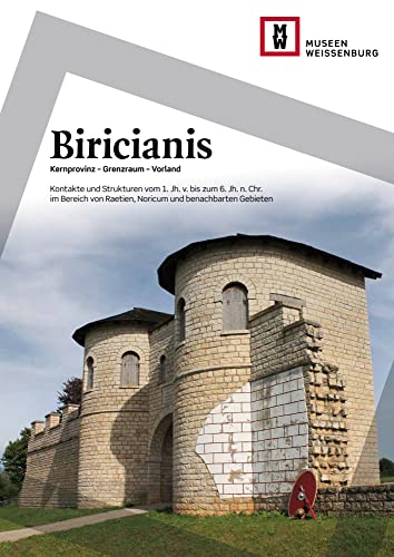 Biricianis. Kernprovinz – Grenzraum – Vorland: Kontakte und Strukturen vom 1. Jh. v. bis zum 6. Jh. n. Chr. im Bereich von Raetien, Noricum und benachbarten Gebieten (Schriften der Museen Weißenburg) von Nünnerich-Asmus