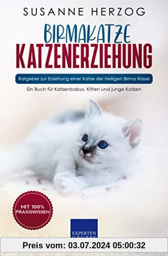 Birma Katzenerziehung - Ratgeber zur Erziehung einer Katze der Birma Rasse: Ein Buch für Katzenbabys, Kitten und junge Katzen