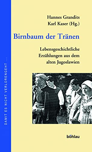 Birnbaum der Tränen. Lebensgeschichtliche Erzählungen aus dem alten Jugoslawien Birnbaum der Tränen. Lebensgeschichtliche Erzählungen aus dem alten Jugoslawien von Böhlau Verlag Wien
