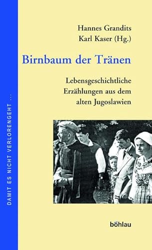 Birnbaum der Tränen. Lebensgeschichtliche Erzählungen aus dem alten Jugoslawien Birnbaum der Tränen. Lebensgeschichtliche Erzählungen aus dem alten Jugoslawien