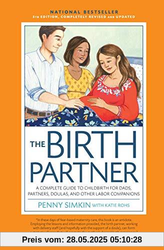 Birth Partner 5th Edition: A Complete Guide to Childbirth for Dads, Partners, Doulas, and All Other Labor Companions