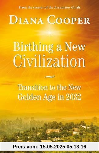 Birthing A New Civilization: Transition to the Golden Age in 2032