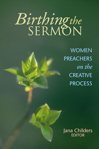 Birthing the Sermon: Women Preachers on the Creative Process von Christian Board of Publication