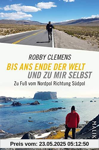 Bis ans Ende der Welt und zu mir selbst: Zu Fuß vom Nordpol Richtung Südpol