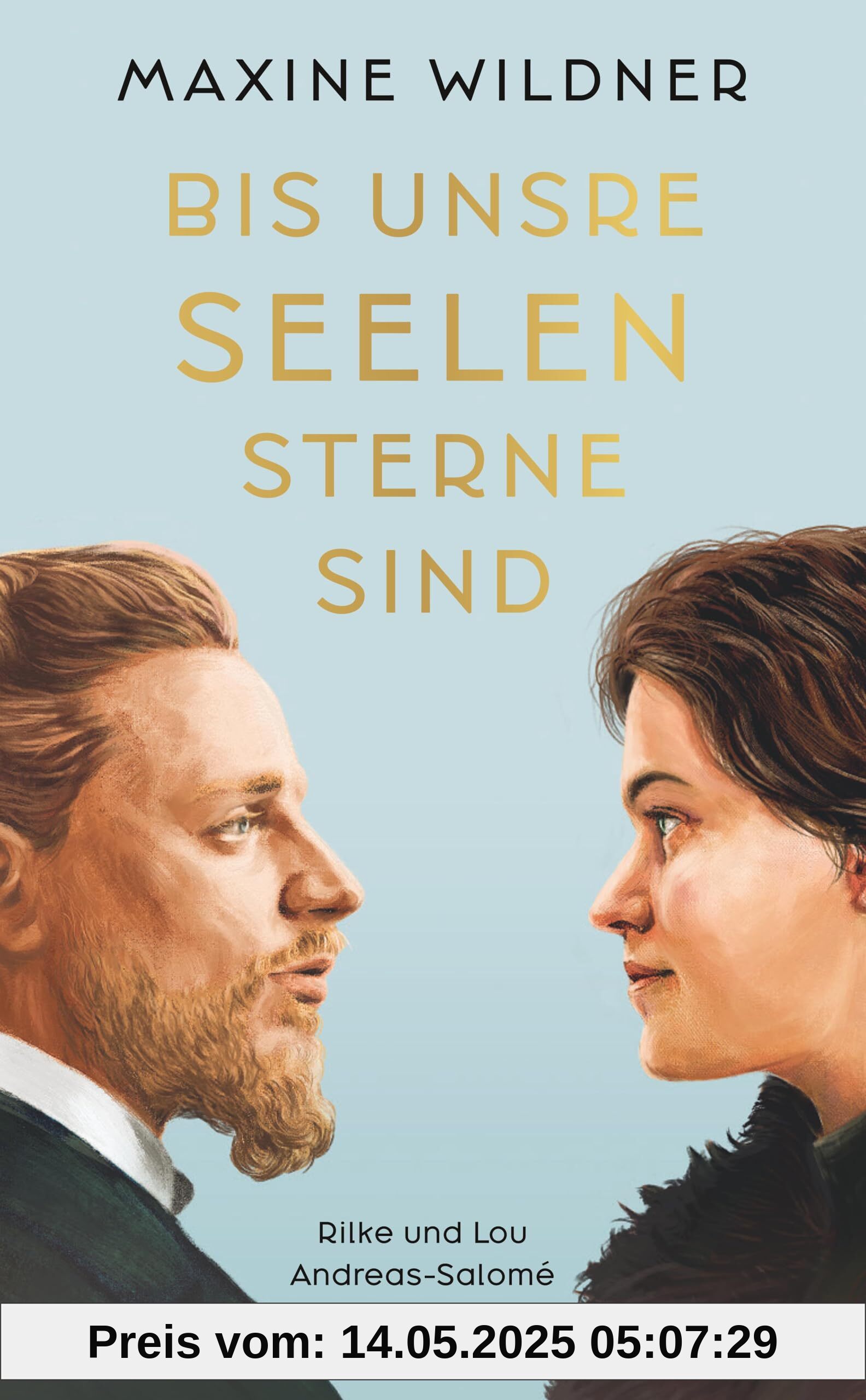 Bis unsre Seelen Sterne sind. Rilke und Lou Andreas-Salomé: Roman | Die bewegende Romanbiografie über Rainer Maria Rilke und Lou Andreas-Salomé