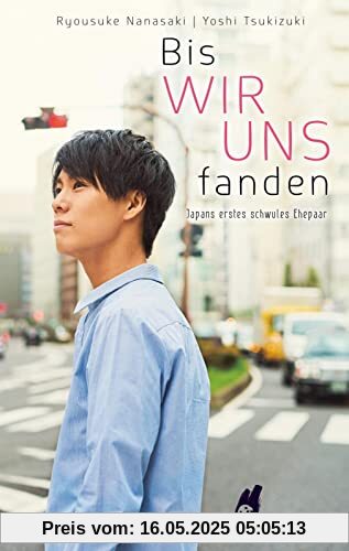 Bis wir uns fanden - Japans erstes schwules Ehepaar - Roman: Berührende autobiografische Geschichte eines japanischen LGBTQ-Aktivisten! Bis wir uns fanden - Japans erstes schwules Ehepaar - Roman: Berührende autobiografische Geschichte eines japanischen LGBTQ-Aktivisten!