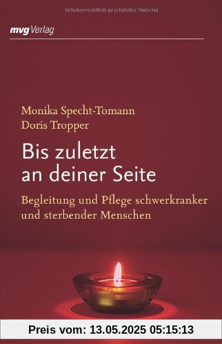 Bis zuletzt an deiner Seite: Begleitung und Pflege schwerkranker und sterbender Menschen Bis zuletzt an deiner Seite: Begleitung und Pflege schwerkranker und sterbender Menschen