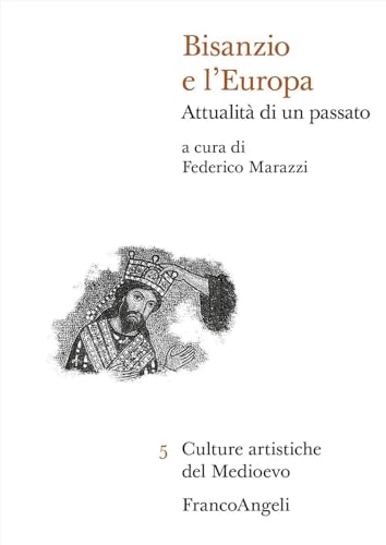 Bisanzio e l'Europa. Attualità di un passato (Culture artistiche del Medioevo) von Franco Angeli