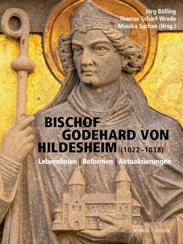Bischof Godehard von Hildesheim (1022–1038): Lebenslinien - Reformen - Aktualisierungen (Quell...