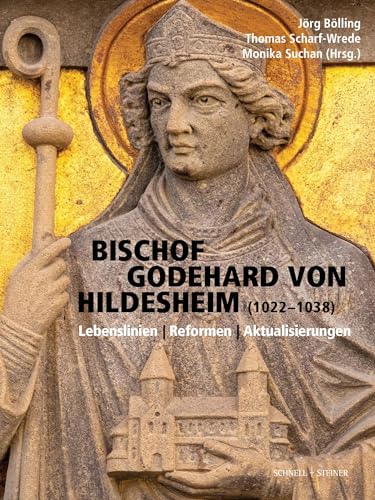 Bischof Godehard von Hildesheim (1022–1038): Lebenslinien - Reformen - Aktualisierungen (Quellen und Studien zur Geschichte und Kunst im Bistum Hildesheim)