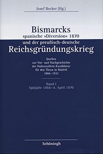 Bismarcks spanische 'Diversion' 1870 und der preußisch-deutsche Reichgründungskrieg, 3 Bde., Bd.1, 1866-1870 (Bismarcks spanische "Diversion" 1870 und der preußisch-deutsche Reichsgründungskrieg) von Schoeningh Ferdinand GmbH
