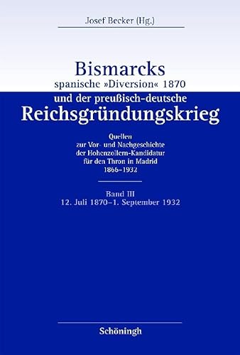 Bismarcks spanische "Diversion" 1870 und der preussisch-deutsche Reichsgründungskrieg: Bismarcks spanische 'Diversion' 1870 und der ... der preußisch-deutsche Reichsgründungskrieg) von SCHÖNINGH VERLAG IM WESTERMANN SCHULBUCH