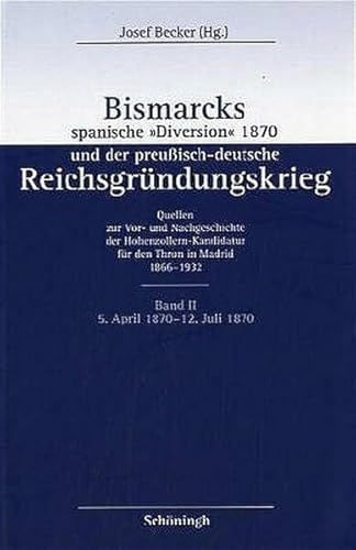 Bismarcks spanische "Diversion" 1870 und der preussisch-deutsche Reichsgründungskrieg: Bismarcks spanische 'Diversion' 1870 und der ... der preußisch-deutsche Reichsgründungskrieg) von Schoeningh Ferdinand GmbH