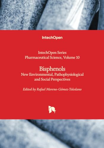 Bisphenols - New Environmental, Pathophysiological and Social Perspectives (Pharmaceutical Science, Band 10) von IntechOpen