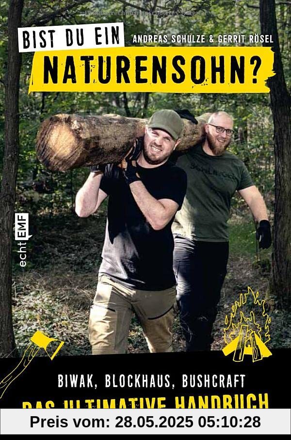 Bist du ein Naturensohn?: Biwak, Blockhaus, Bushcraft - das ultimative Handbuch mit 150 Outdoor-Hacks und Bauanleitungen Bist du ein Naturensohn?: Biwak, Blockhaus, Bushcraft - das ultimative Handbuch mit 150 Outdoor-Hacks und Bauanleitungen