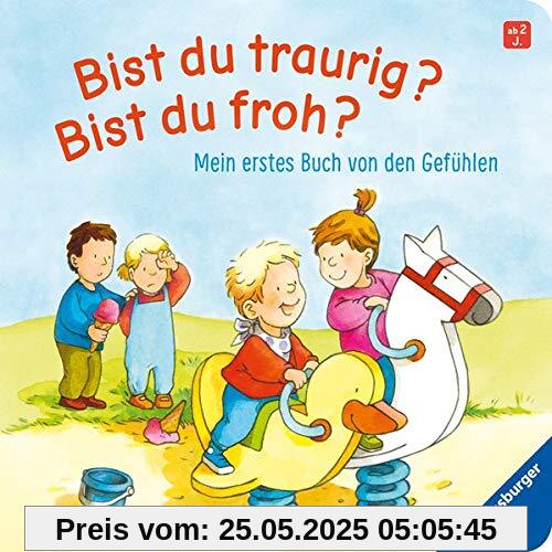 Bist du traurig? Bist du froh?: Mein erstes Buch von den Gefühlen Bist du traurig? Bist du froh?: Mein erstes Buch von den Gefühlen