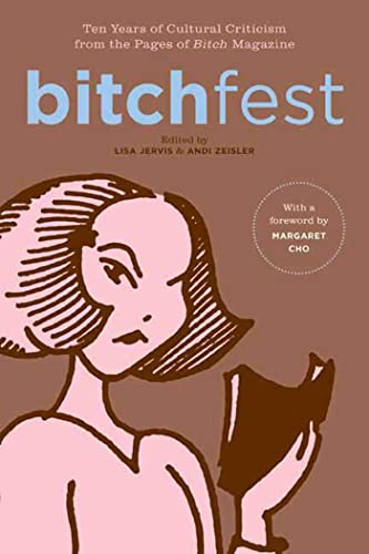 Bitchfest: Ten Years of Cultural Criticism from the Pages of Bitch Magazine Bitchfest: Ten Years of Cultural Criticism from the Pages of Bitch Magazine
