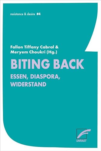 Biting Back: Essen, Diaspora, Widerstand (resistance & desire) von Unrast Verlag