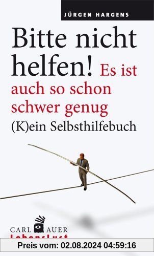 Bitte nicht helfen! Es ist auch so schon schwer genug: (K)ein Selbsthilfebuch