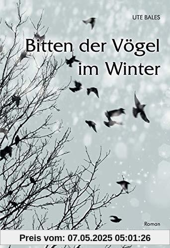 Bitten der Vögel im Winter: Roman
