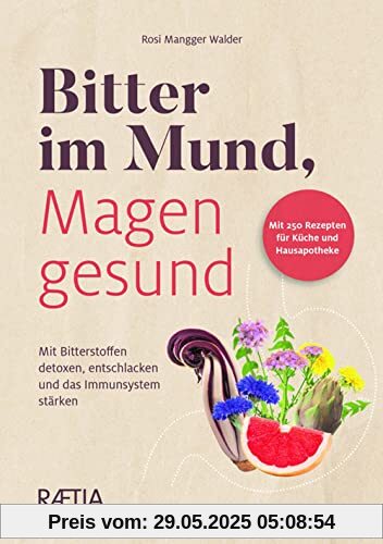 Bitter im Mund, Magen gesund: Mit Bitterstoffen detoxen, entschlacken und das Immunsystem stärken Bitter im Mund, Magen gesund: Mit Bitterstoffen detoxen, entschlacken und das Immunsystem stärken