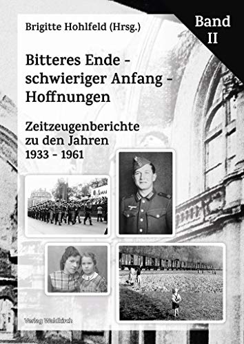 Bitteres Ende - schwieriger Anfang - Hoffnungen: Zeitzeugenberichte zu den Jahren 1933 - 1961 Band II von Waldkirch KG