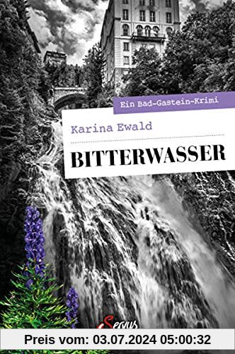 Bitterwasser: Ein Bad-Gastein-Krimi (Servus Krimi)