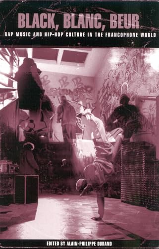Black, Blanc, Beur: Rap Music and Hip-Hop Culture in the Francophone World von Scarecrow Press