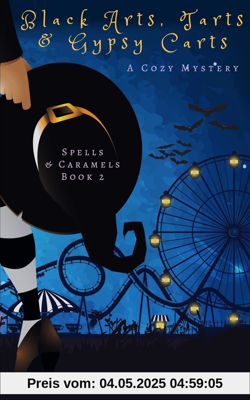 Black Arts, Tarts & Gypsy Carts: A Cozy Witch Mystery (Spells & Caramels, Band 2)