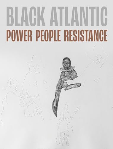 Black Atlantic: Power, People, Resistance von Philip Wilson Publishers