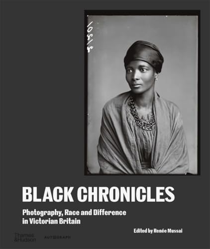 Black Chronicles: Photography, Race and Difference in Victorian Britain von Thames & Hudson
