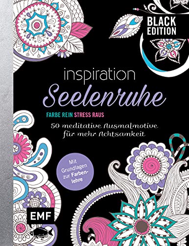 Black Edition: Seelenruhe – 50 meditative Ausmalmotive für mehr Achtsamkeit: Mit allen Grundlagen zur Farbenlehre und Tipps zum Kolorieren – Farbe rein, Stress raus Black Edition: Seelenruhe – 50 meditative Ausmalmotive für mehr Achtsamkeit: Mit allen Grundlagen zur Farbenlehre und Tipps zum Kolorieren – Farbe rein, Stress raus
