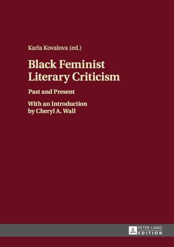 Black Feminist Literary Criticism: Past and Present – With an Introduction by Cheryl A. Wall Black Feminist Literary Criticism: Past and Present – With an Introduction by Cheryl A. Wall von Lang, Peter GmbH