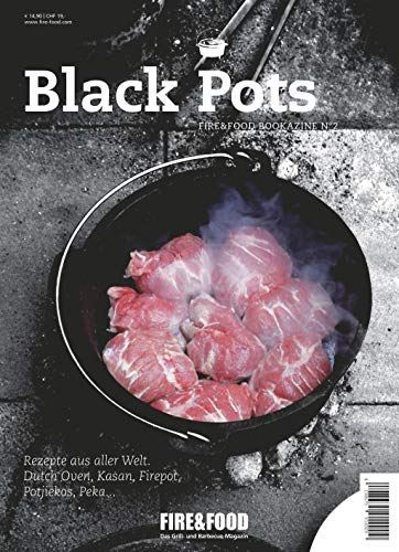Black Pots: FIRE&FOOD Bookazine N°2: Rezepte aus aller Welt. Dutch Oven, Kasan, Firepot, Potjiekos, Peka . . .. Fire & Food. Das Grill- und Barbecue-Magazin